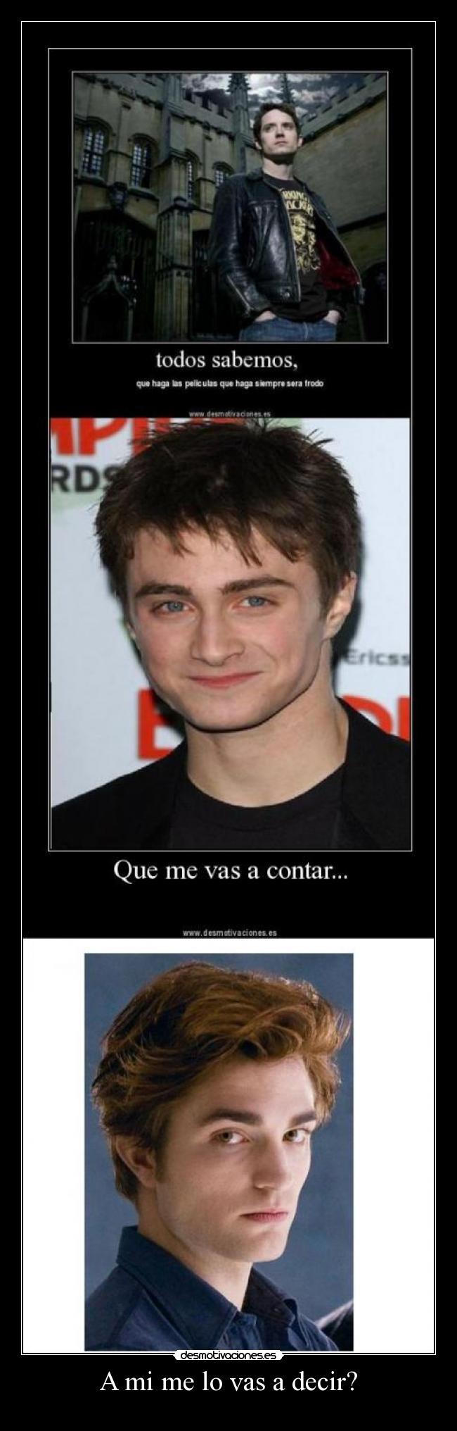 A mi me lo vas a decir? -