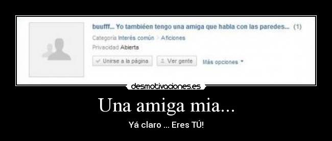 Una amiga mia... - Yá claro ... Eres TÚ!
