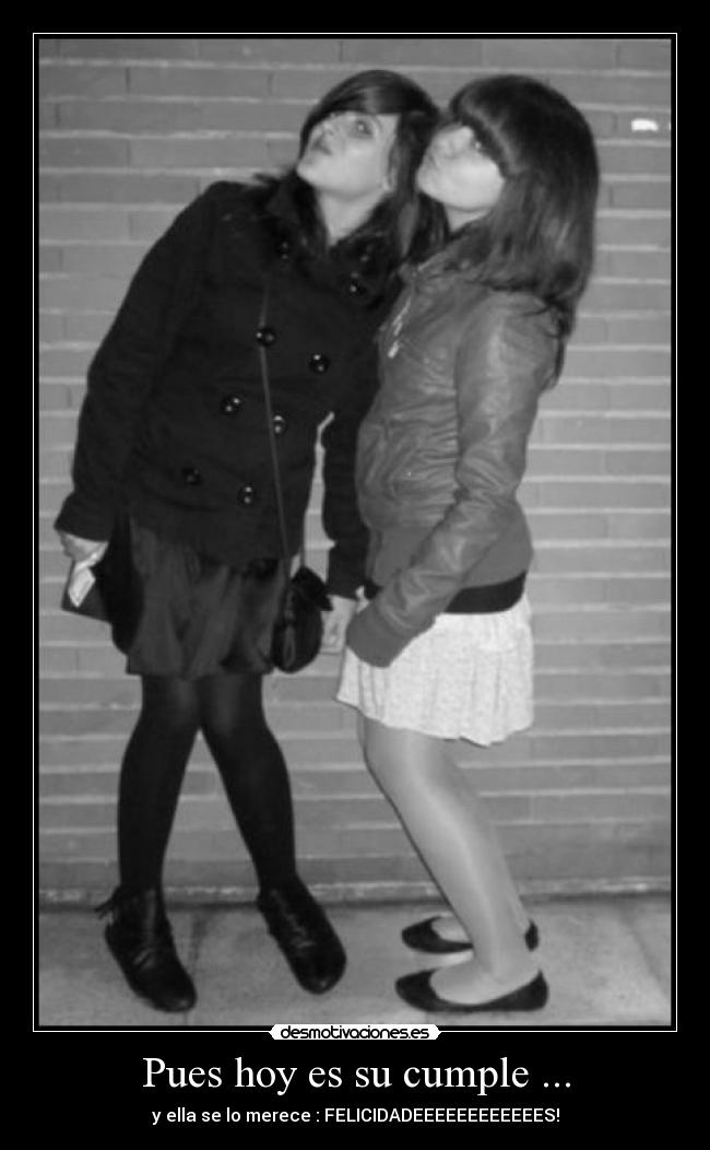 Pues hoy es su cumple ... -
