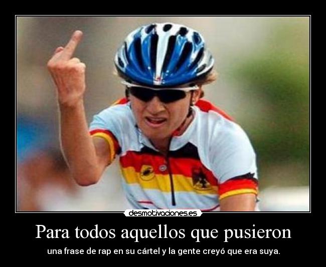 Para todos aquellos que pusieron - una frase de rap en su cártel y la gente creyó que era suya.