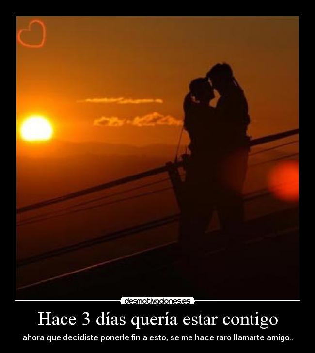 Hace 3 días quería estar contigo - 