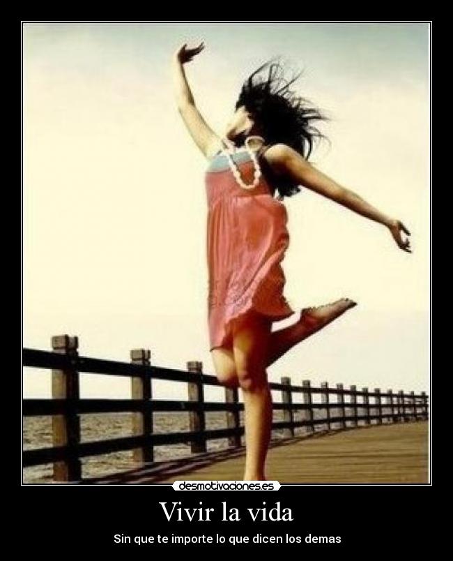 Vivir la vida - Sin que te importe lo que dicen los demas