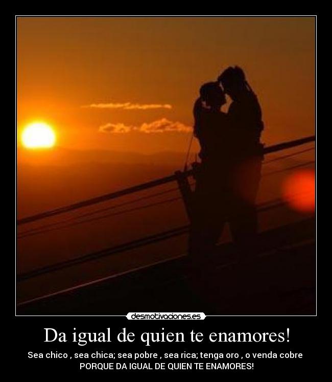 Da igual de quien te enamores! -
