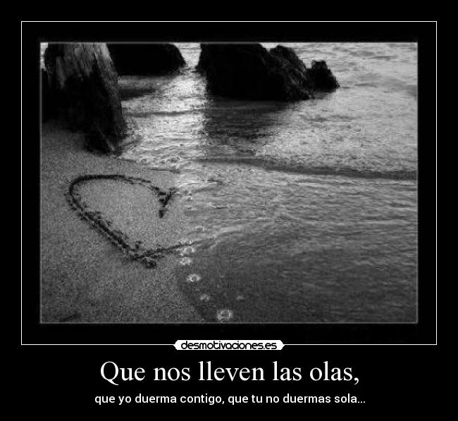 Que nos lleven las olas, -