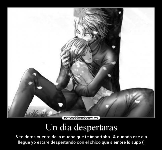 Un dia despertaras - & te daras cuenta de lo mucho que te importaba...& cuando ese dia
llegue yo estare despertando con el chico que siempre lo supo (;