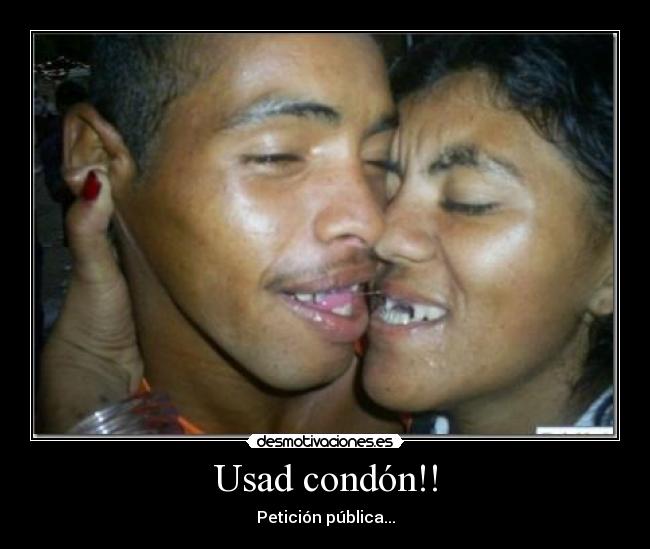 Usad condón!! - Petición pública...