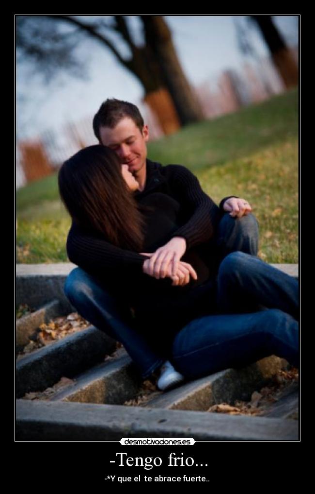 -Tengo frio... -