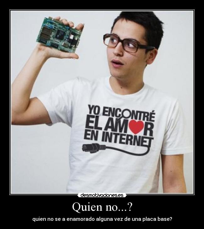 Quien no...? - quien no se a enamorado alguna vez de una placa base?