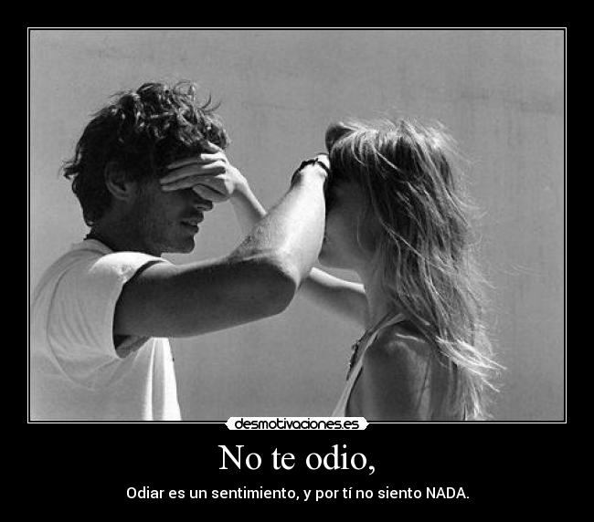 No te odio, - 