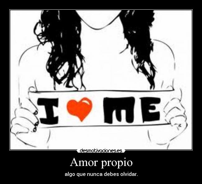 Amor propio - algo que nunca debes olvidar.