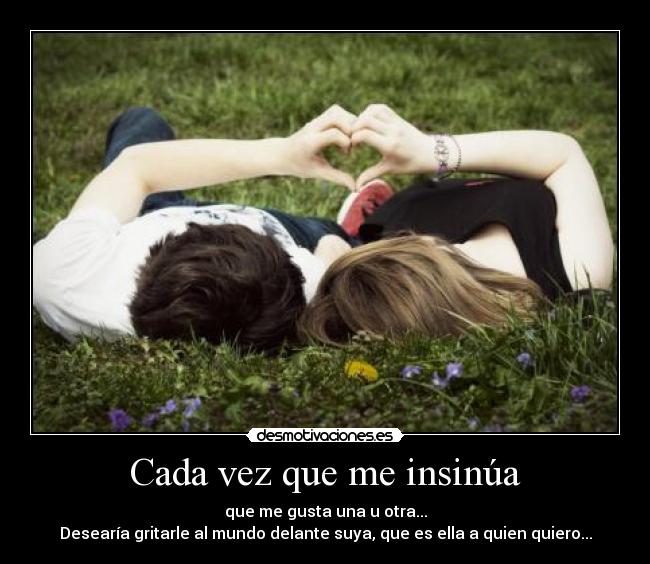 Cada vez que me insinúa -