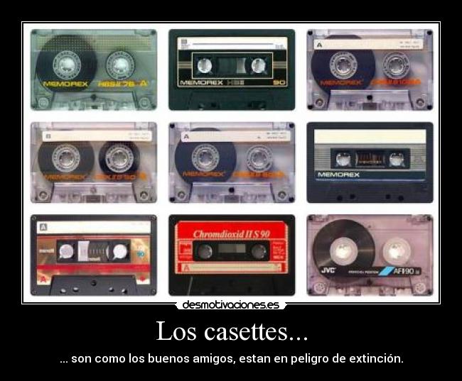 Los casettes... -