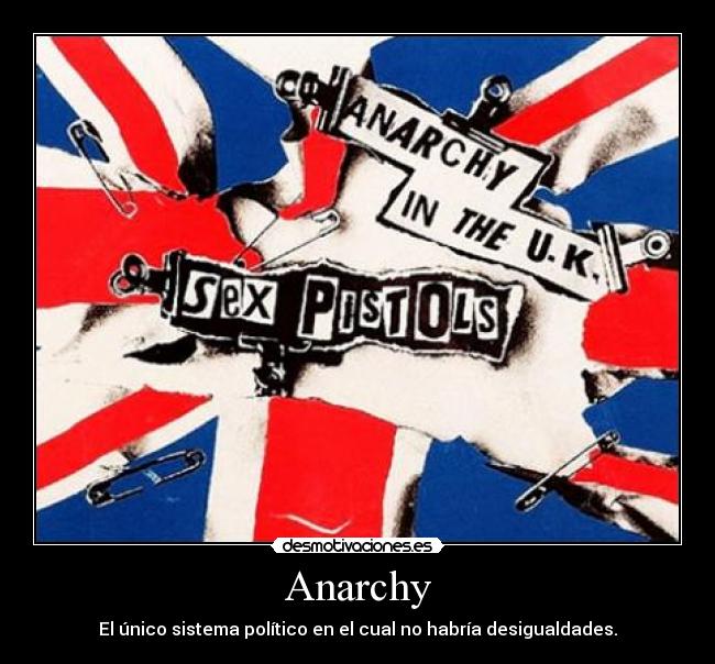 Anarchy - El único sistema político en el cual no habría desigualdades.