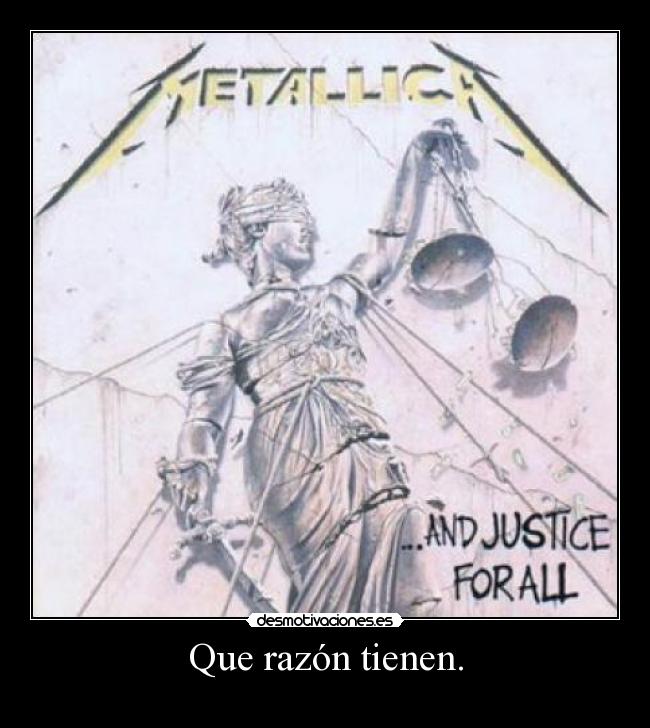 carteles metallica and justice for all que razon tienen decir que justicia esta decadencia desmotivaciones