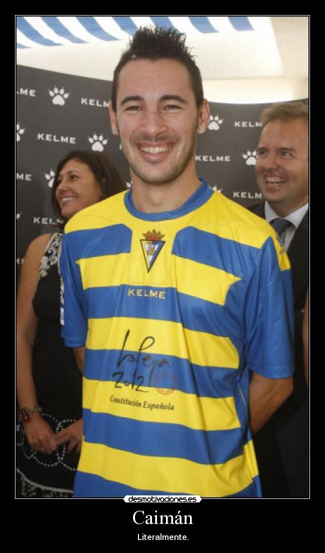 Caimán - Literalmente.