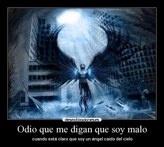 Odio que me digan que soy malo - cuando está claro que soy un ángel caido del cielo