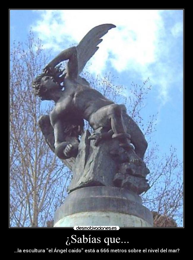 ¿Sabías que... - ...la escultura el Ángel caido está a 666 metros sobre el nivel del mar?
