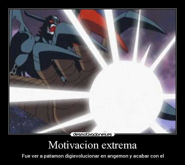 Motivacion extrema - Fue ver a patamon digievolucionar en angemon y acabar con el