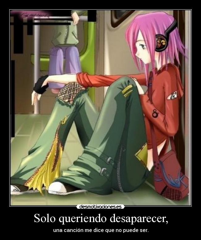 Solo queriendo desaparecer, - 