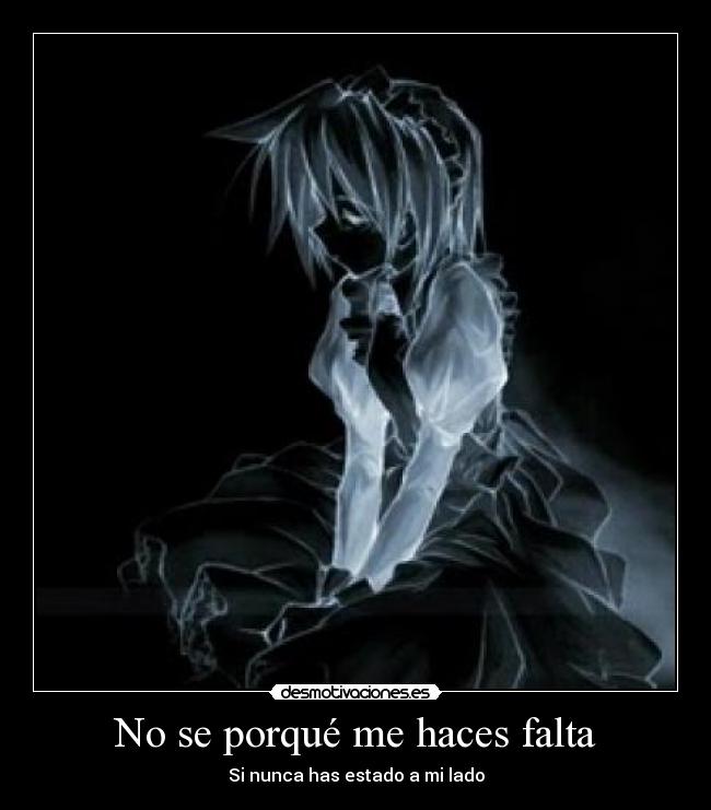 No se porqué me haces falta - Si nunca has estado a mi lado