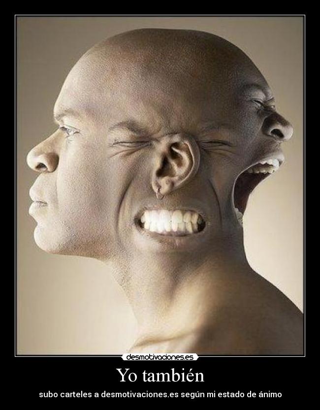 Yo también - subo carteles a desmotivaciones.es según mi estado de ánimo