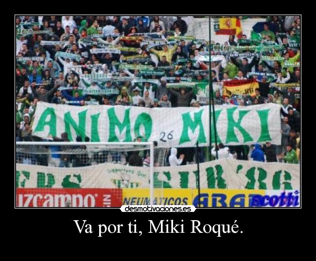 Va por ti, Miki Roqué. -