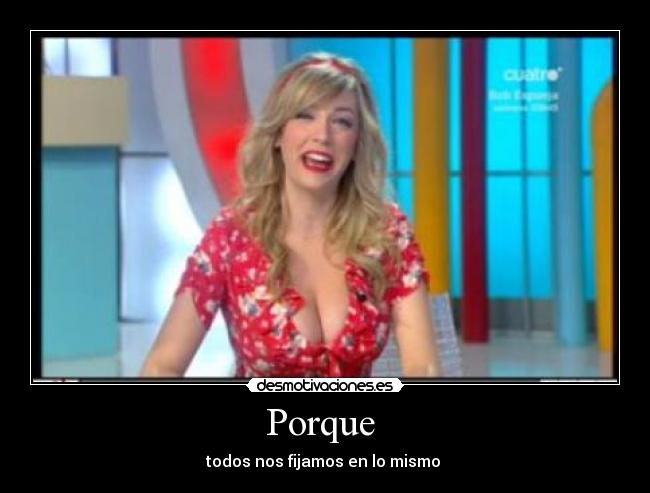 Porque - todos nos fijamos en lo mismo