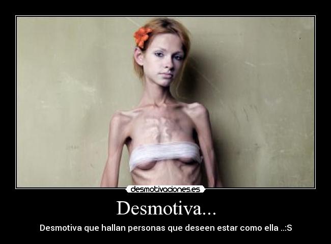 Desmotiva... - Desmotiva que hallan personas que deseen estar como ella ..:S