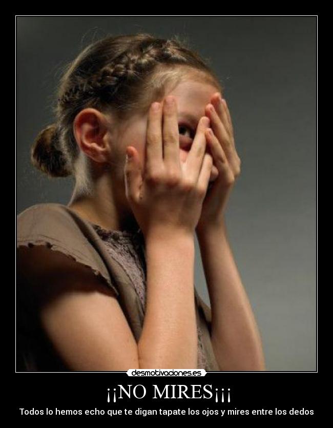 ¡¡NO MIRES¡¡¡ -