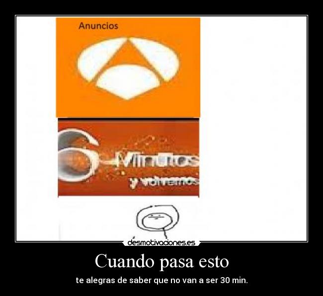 Cuando pasa esto - te alegras de saber que no van a ser 30 min.