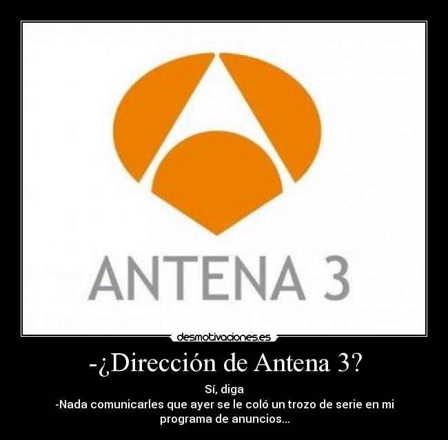 -¿Dirección de Antena 3? -