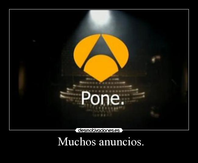 Muchos anuncios. -