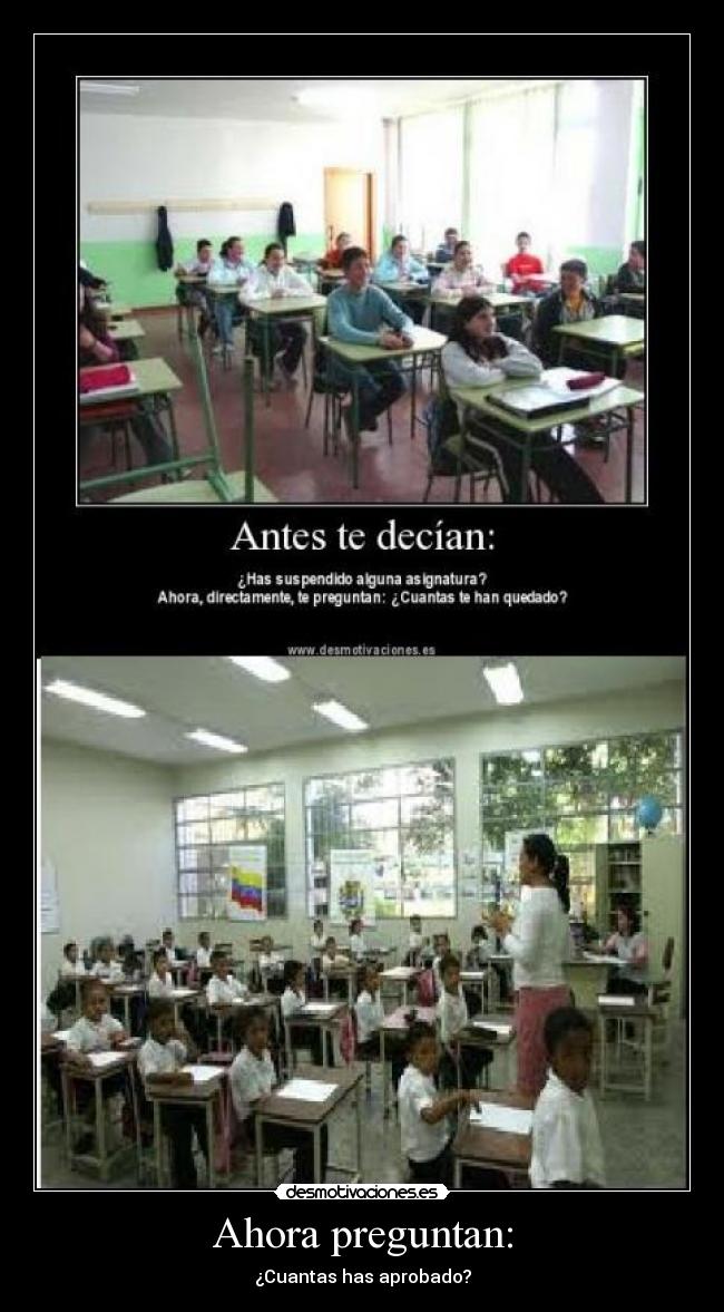 Ahora preguntan: - ¿Cuantas has aprobado?