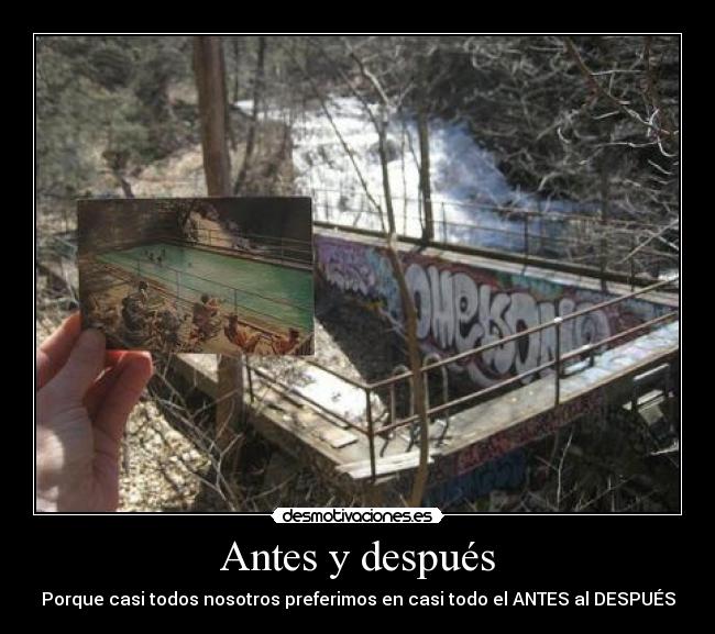 Antes y después - Porque casi todos nosotros preferimos en casi todo el ANTES al DESPUÉS