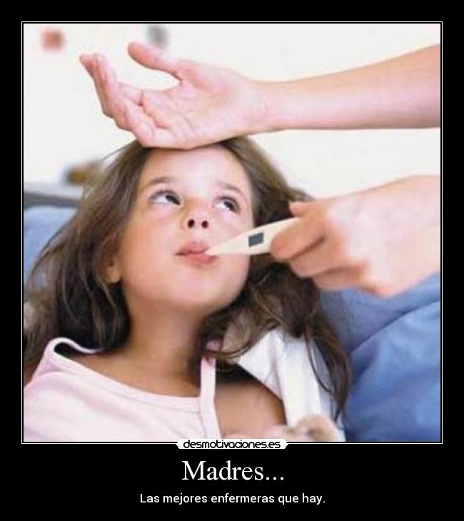 Madres... - Las mejores enfermeras que hay.