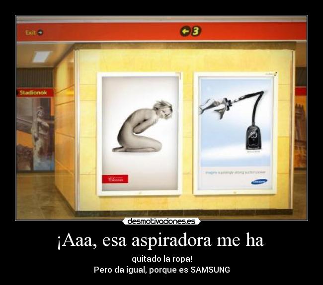 ¡Aaa, esa aspiradora me ha -