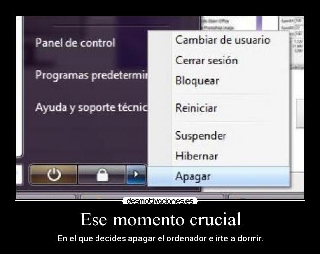 Ese momento crucial - En el que decides apagar el ordenador e irte a dormir.