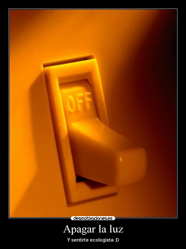 Apagar la luz - Y sentirte ecologista :D