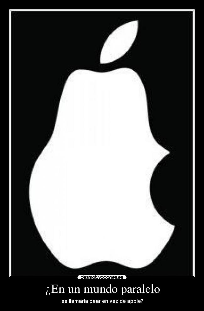 ¿En un mundo paralelo - se llamaría pear en vez de apple?