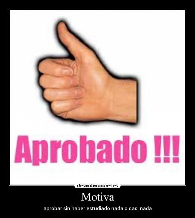 Motiva - aprobar sin haber estudiado nada o casi nada