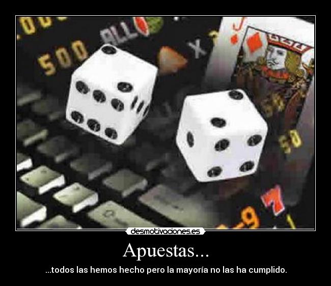 Apuestas... - ...todos las hemos hecho pero la mayoría no las ha cumplido.
