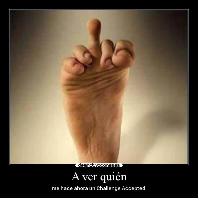 A ver quién - me hace ahora un Challenge Accepted.