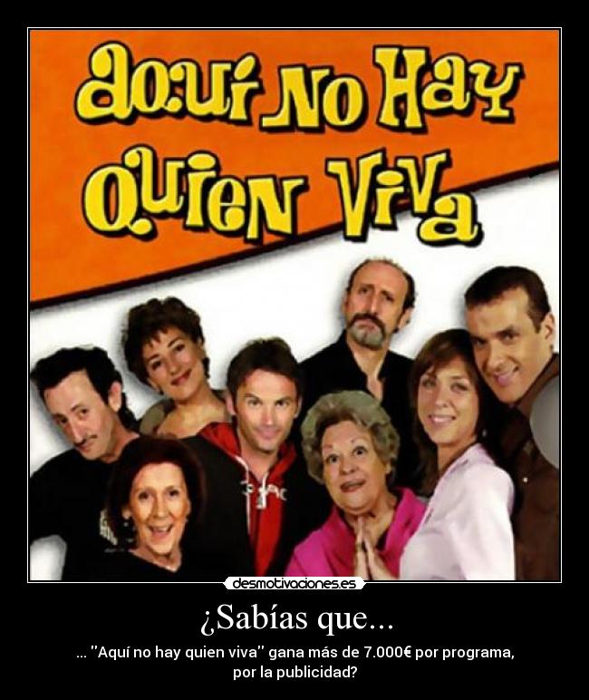 ¿Sabías que... - ... Aquí no hay quien viva gana más de 7.000€ por programa, por la publicidad?