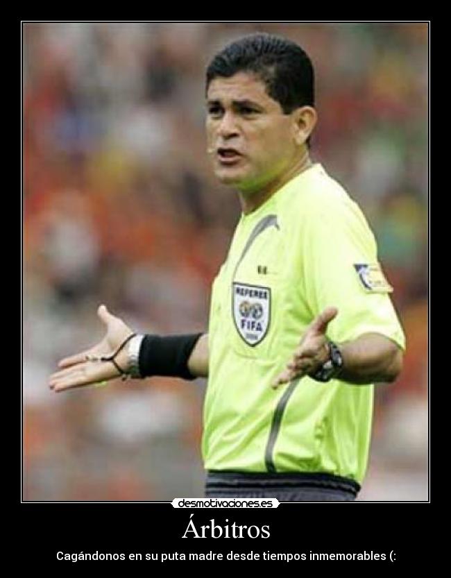 Árbitros - Cagándonos en su puta madre desde tiempos inmemorables (: