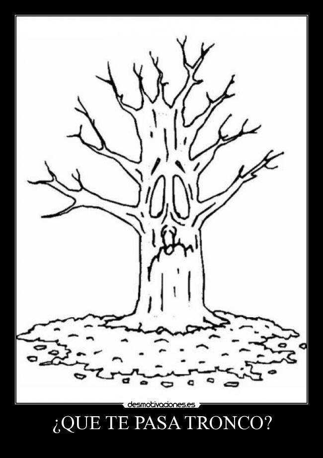 ¿QUE TE PASA TRONCO? -
