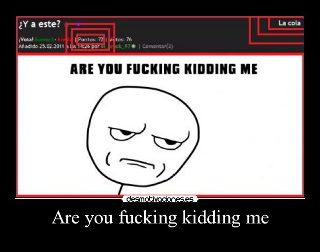 Are you fucking kidding me -