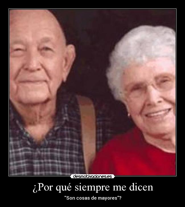 ¿Por qué siempre me dicen -