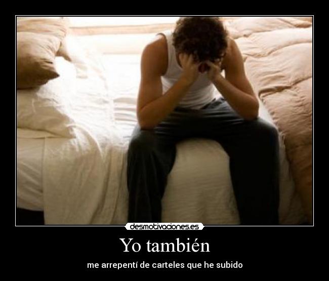 Yo también - me arrepentí de carteles que he subido
