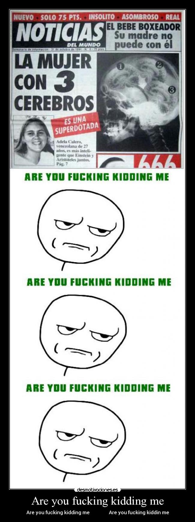 Are you fucking kidding me - Are you fucking kidding me                Are you fucking kiddin me