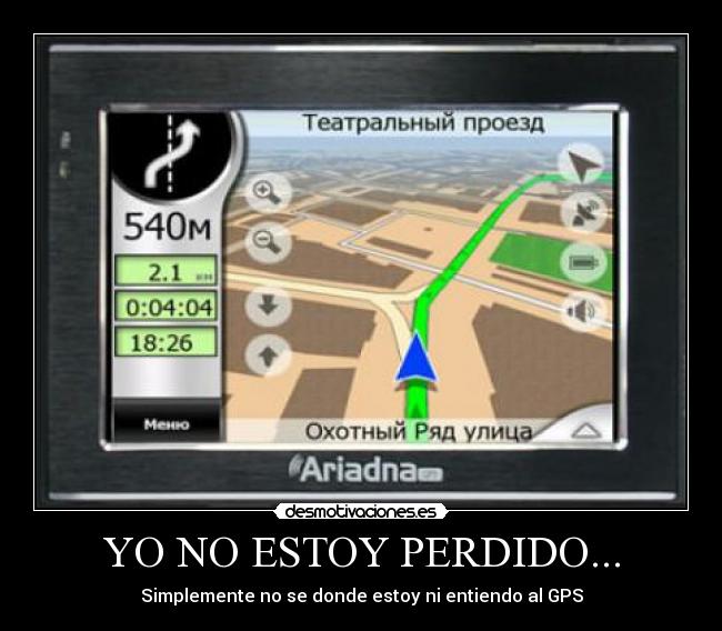 YO NO ESTOY PERDIDO... - Simplemente no se donde estoy ni entiendo al GPS